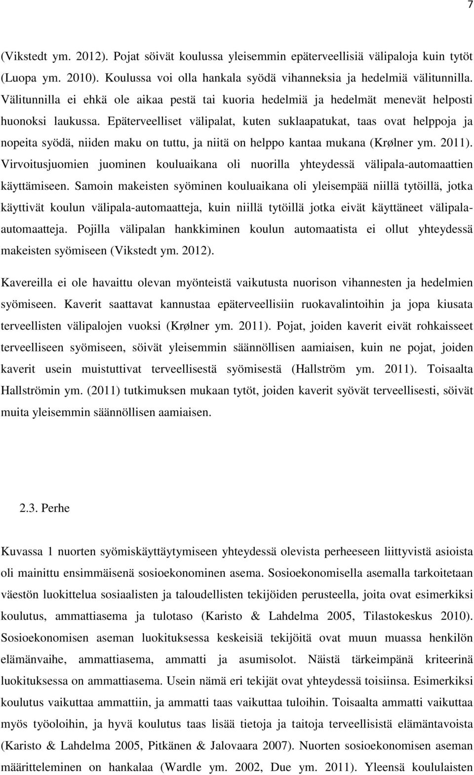 Epäterveelliset välipalat, kuten suklaapatukat, taas ovat helppoja ja nopeita syödä, niiden maku on tuttu, ja niitä on helppo kantaa mukana (Krølner ym. 2011).