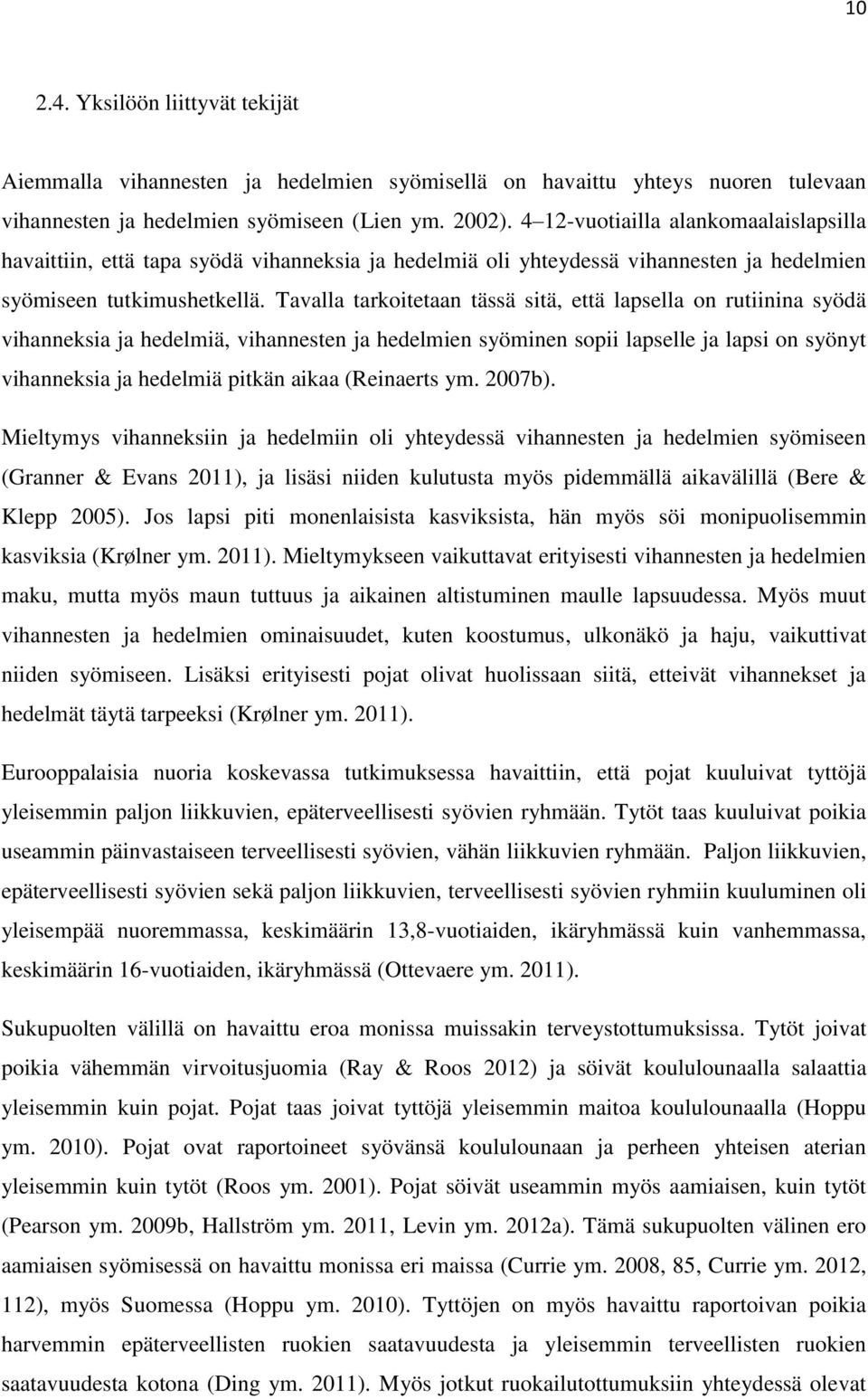 Tavalla tarkoitetaan tässä sitä, että lapsella on rutiinina syödä vihanneksia ja hedelmiä, vihannesten ja hedelmien syöminen sopii lapselle ja lapsi on syönyt vihanneksia ja hedelmiä pitkän aikaa