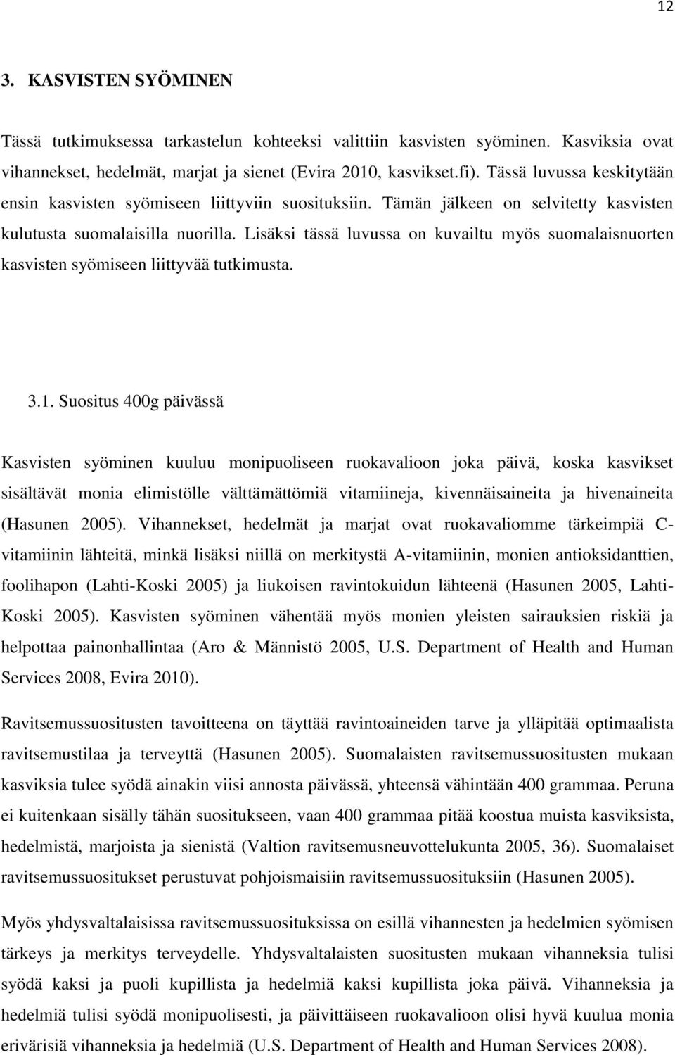 Lisäksi tässä luvussa on kuvailtu myös suomalaisnuorten kasvisten syömiseen liittyvää tutkimusta. 3.1.