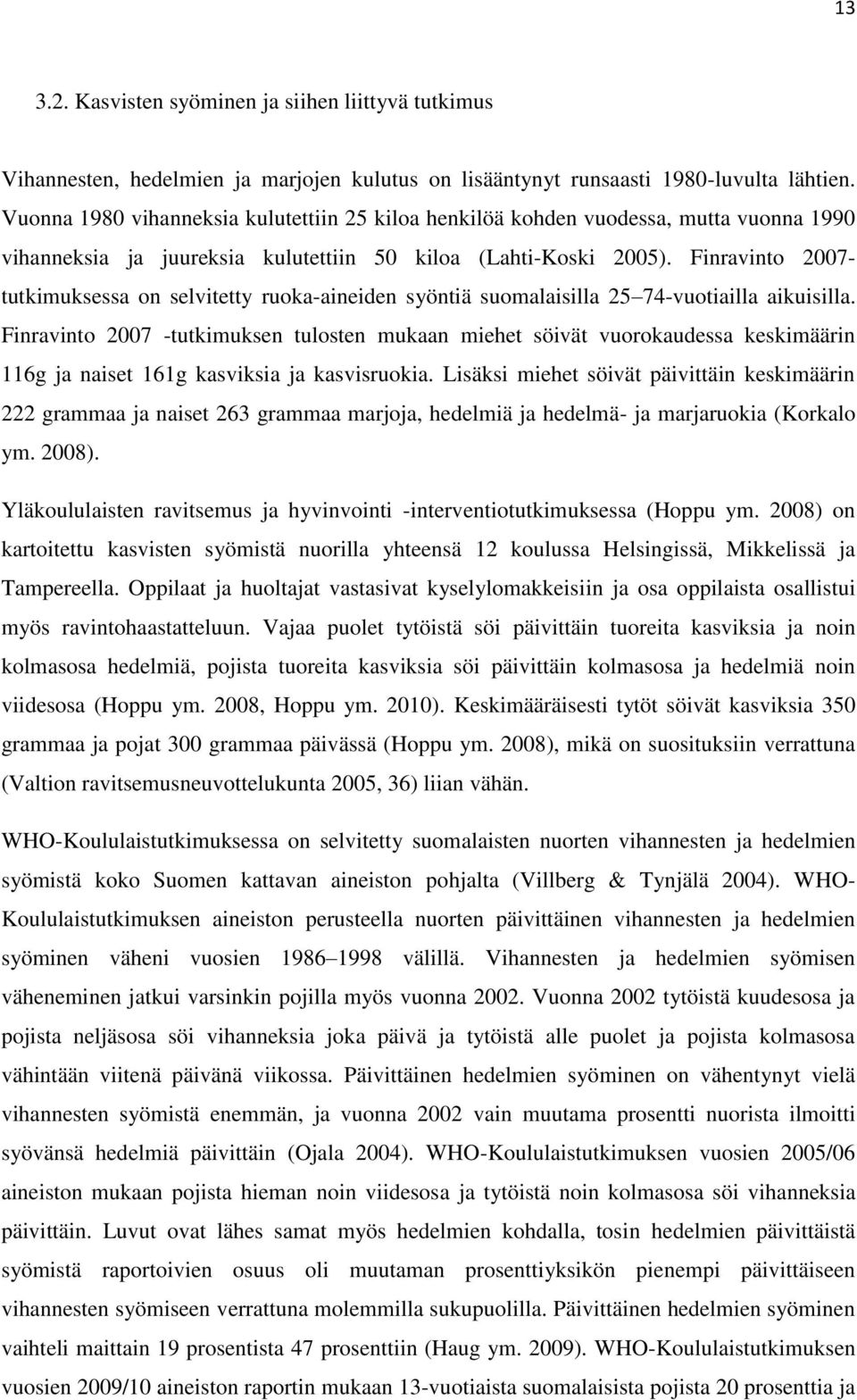 Finravinto 2007- tutkimuksessa on selvitetty ruoka-aineiden syöntiä suomalaisilla 25 74-vuotiailla aikuisilla.