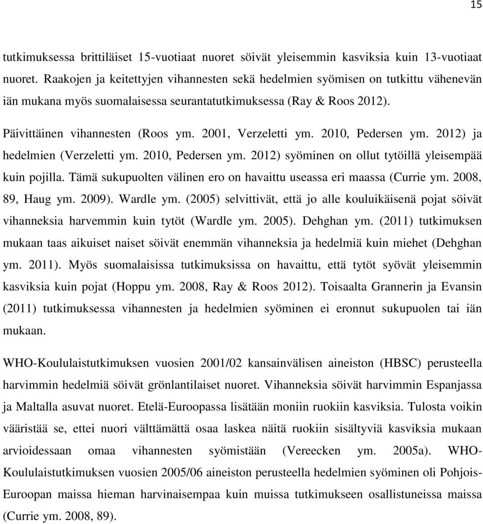 2001, Verzeletti ym. 2010, Pedersen ym. 2012) ja hedelmien (Verzeletti ym. 2010, Pedersen ym. 2012) syöminen on ollut tytöillä yleisempää kuin pojilla.