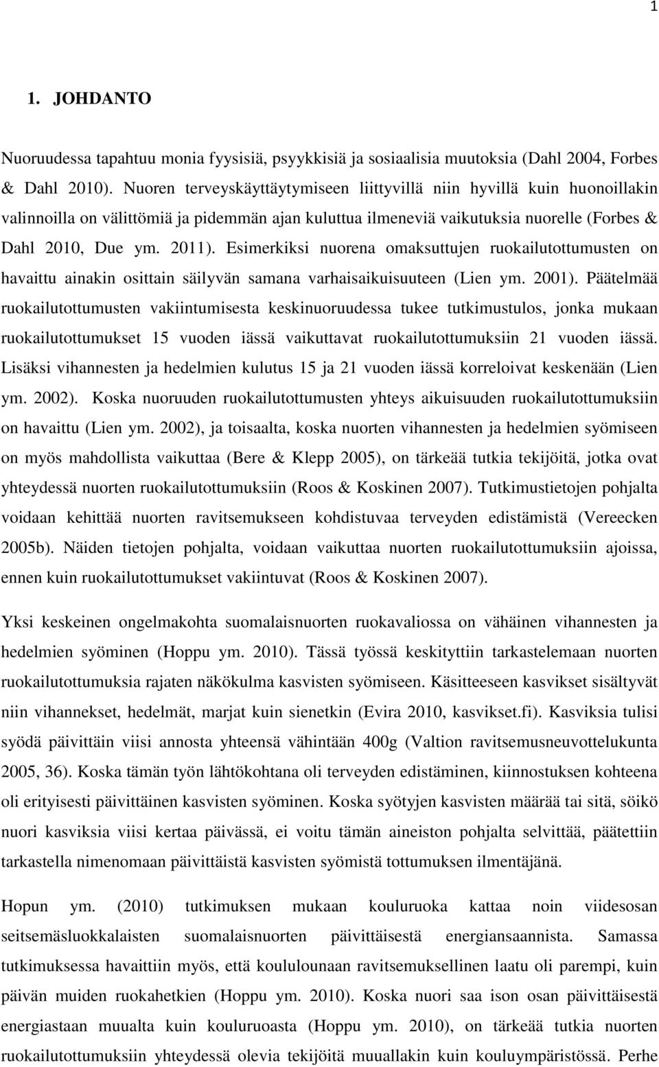 Esimerkiksi nuorena omaksuttujen ruokailutottumusten on havaittu ainakin osittain säilyvän samana varhaisaikuisuuteen (Lien ym. 2001).