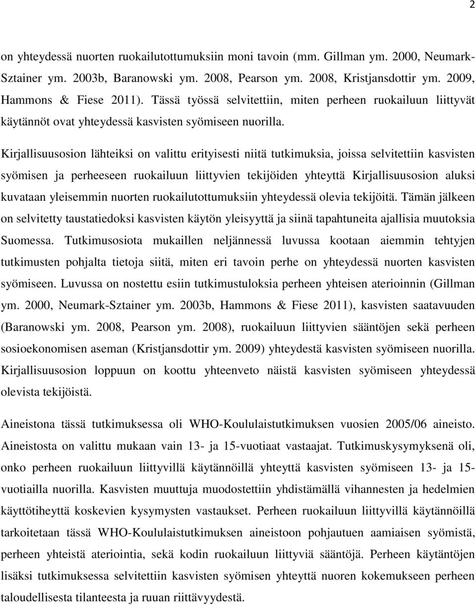 Kirjallisuusosion lähteiksi on valittu erityisesti niitä tutkimuksia, joissa selvitettiin kasvisten syömisen ja perheeseen ruokailuun liittyvien tekijöiden yhteyttä Kirjallisuusosion aluksi kuvataan