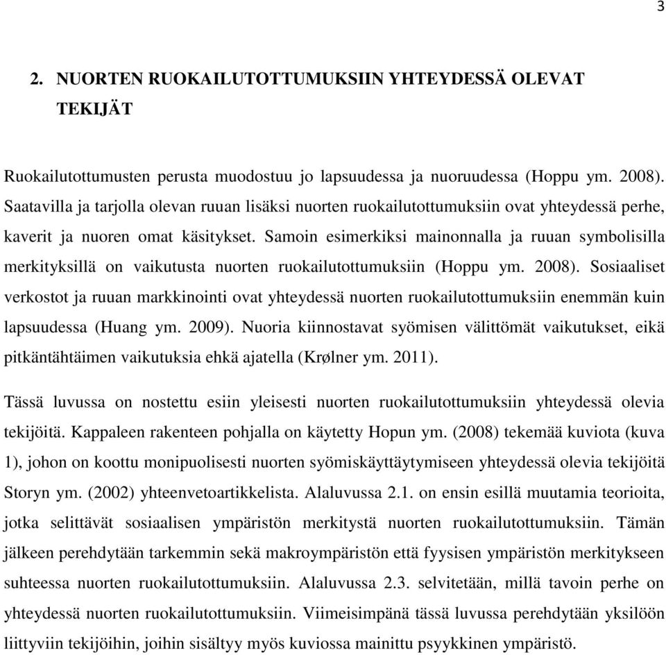 Samoin esimerkiksi mainonnalla ja ruuan symbolisilla merkityksillä on vaikutusta nuorten ruokailutottumuksiin (Hoppu ym. 2008).