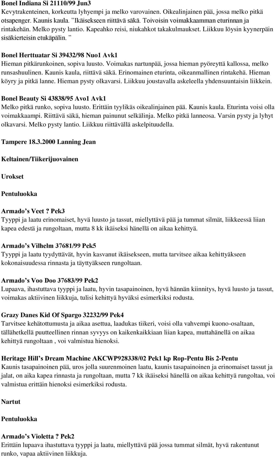 Bonel Herttuatar Si 39432/98 Nuo1 Avk1 Hieman pitkärunkoinen, sopiva luusto. Voimakas nartunpää, jossa hieman pyöreyttä kallossa, melko runsashuulinen. Kaunis kaula, riittävä säkä.