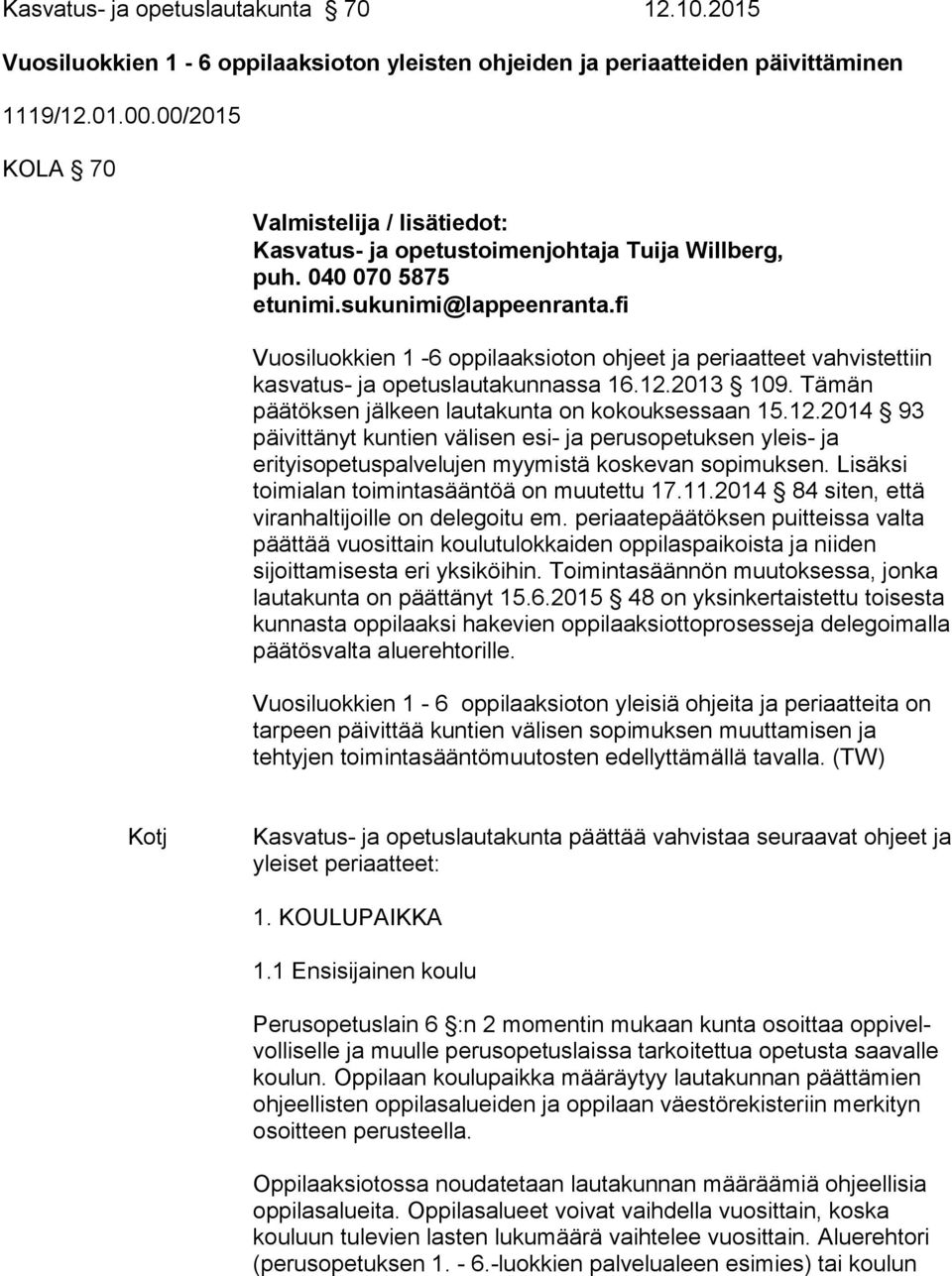 fi Vuosiluokkien 1-6 oppilaaksioton ohjeet ja periaatteet vahvistettiin kasvatus- ja opetuslautakunnassa 16.12.