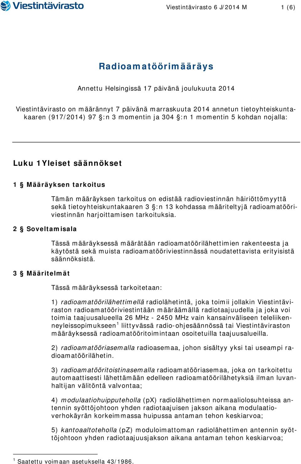 tietoyhteiskuntakaaren 3 :n 13 kohdassa määriteltyjä radioamatööriviestinnän harjoittamisen tarkoituksia.