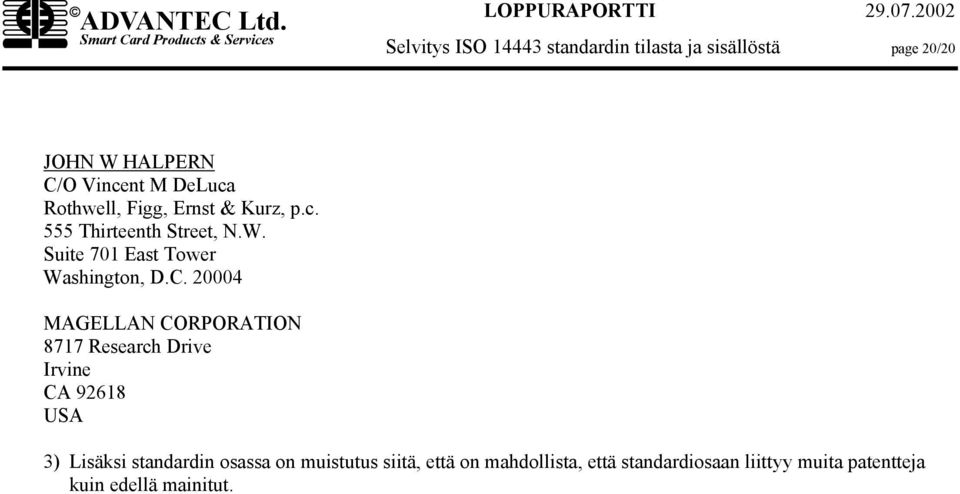 20004 MAGELLAN CORPORATION 8717 Research Drive Irvine CA 92618 USA 3) Lisäksi standardin osassa on