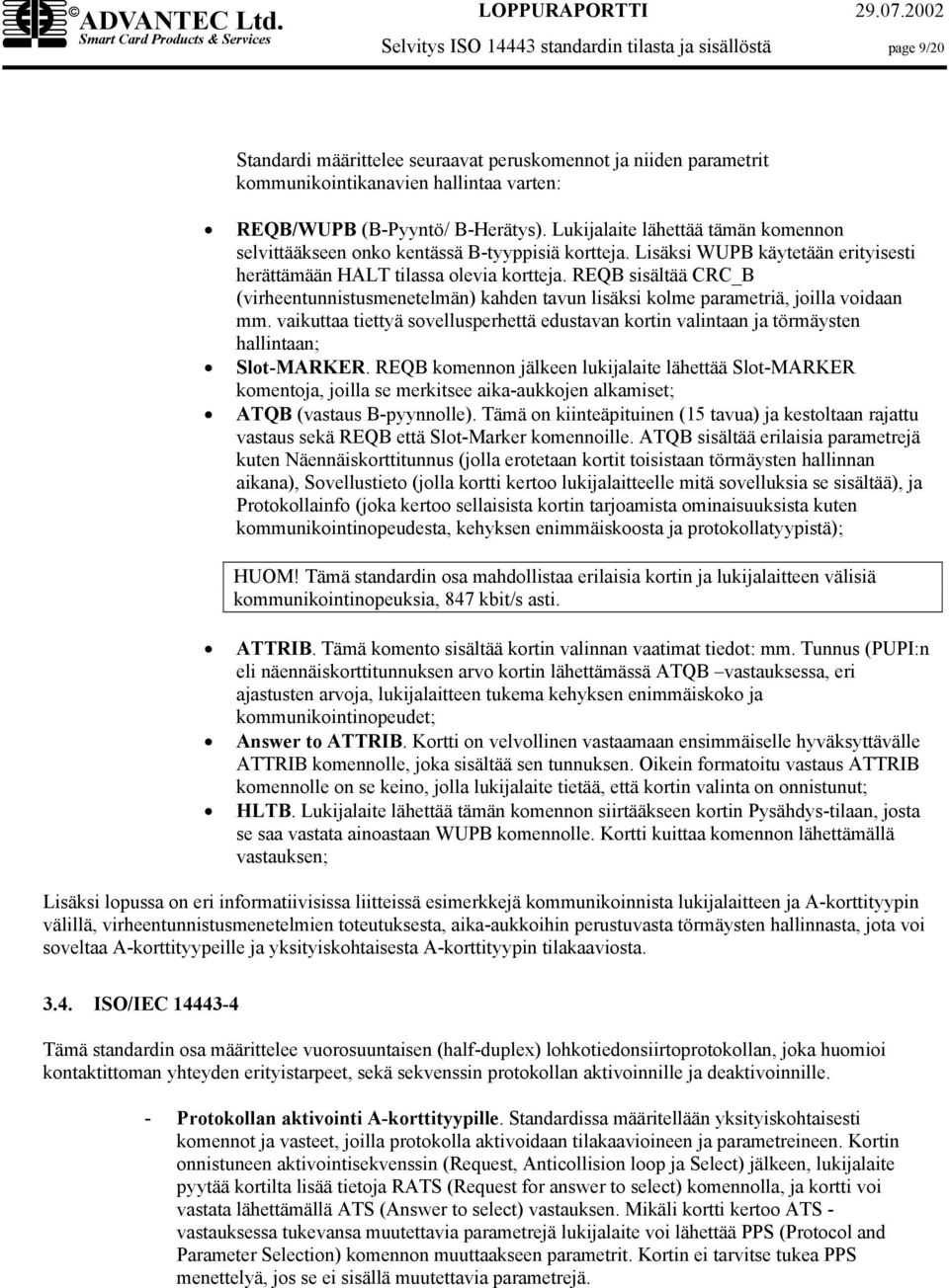 REQB sisältää CRC_B (virheentunnistusmenetelmän) kahden tavun lisäksi kolme parametriä, joilla voidaan mm.