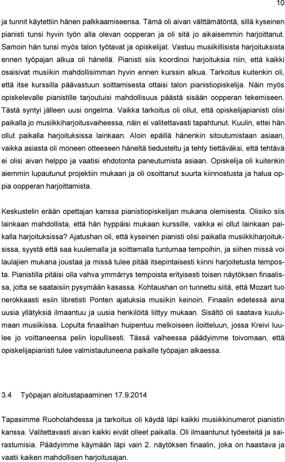 Pianisti siis koordinoi harjoituksia niin, että kaikki osaisivat musiikin mahdollisimman hyvin ennen kurssin alkua.