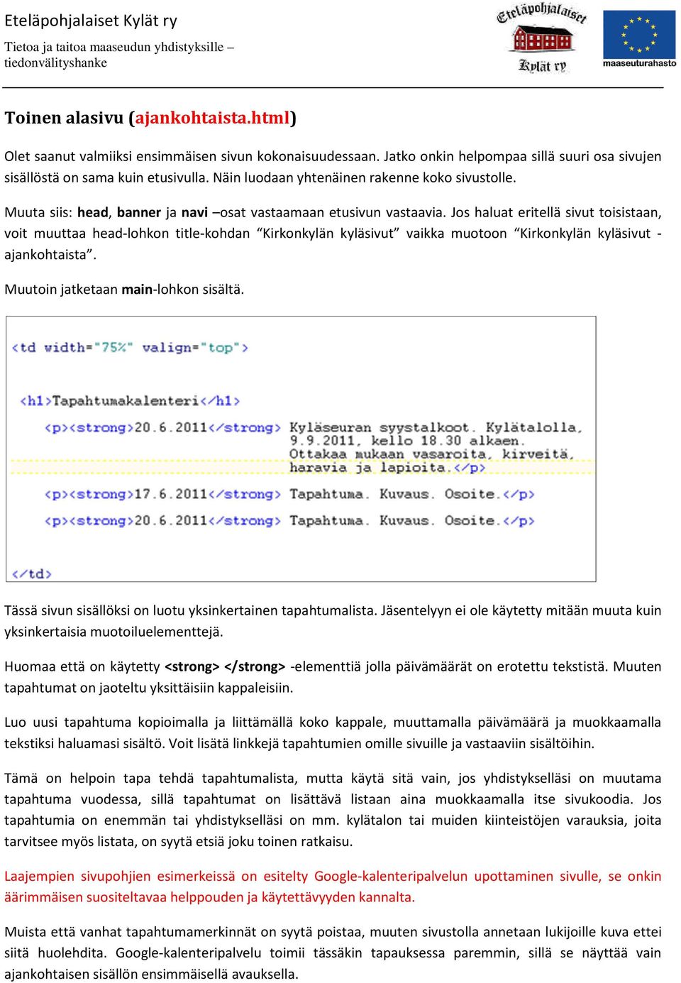 Jos haluat eritellä sivut toisistaan, voit muuttaa head-lohkon title-kohdan Kirkonkylän kyläsivut vaikka muotoon Kirkonkylän kyläsivut - ajankohtaista. Muutoin jatketaan main-lohkon sisältä.