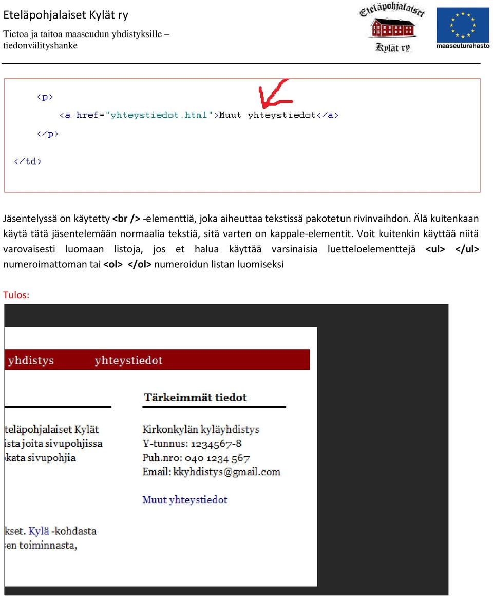 Voit kuitenkin käyttää niitä varovaisesti luomaan listoja, jos et halua käyttää varsinaisia