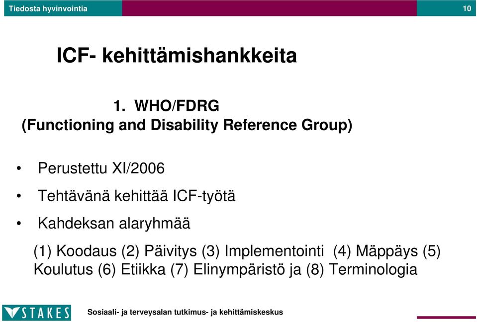 Tehtävänä kehittää ICF-työtä Kahdeksan alaryhmää (1) Koodaus (2) Päivitys