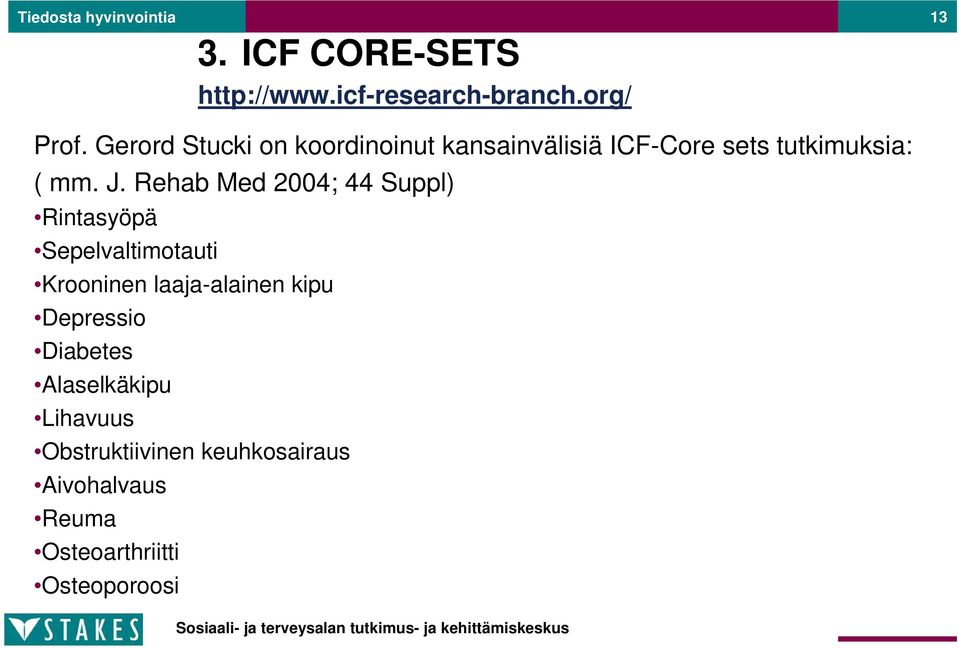 Rehab Med 2004; 44 Suppl) Rintasyöpä Sepelvaltimotauti Krooninen laaja-alainen kipu