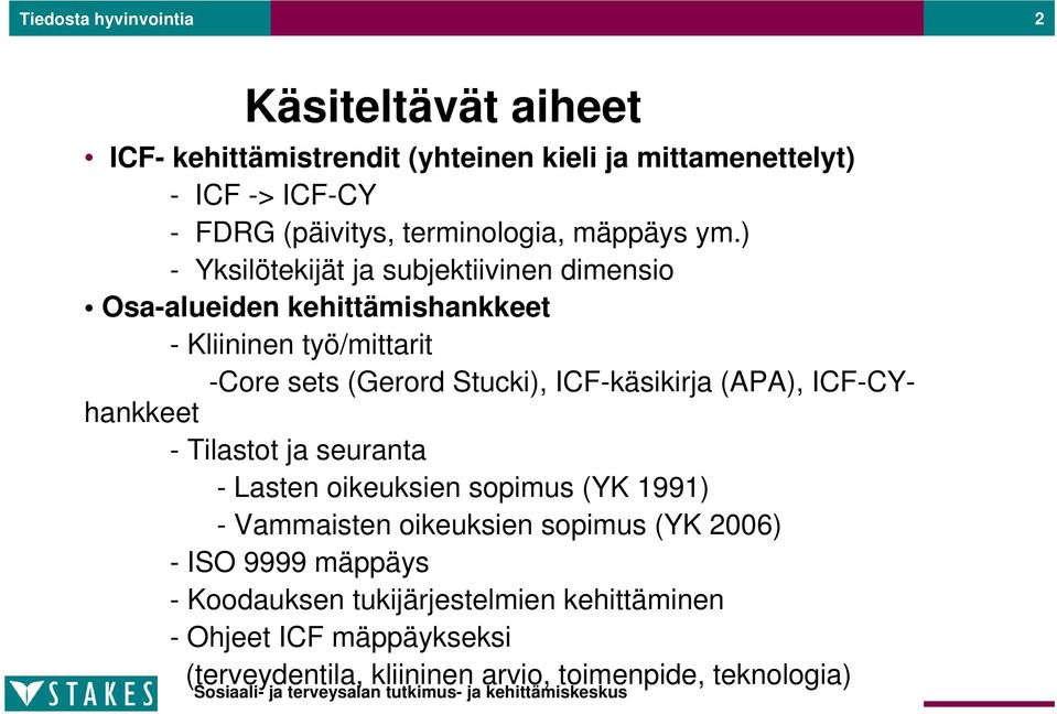 ) - Yksilötekijät ja subjektiivinen dimensio Osa-alueiden kehittämishankkeet - Kliininen työ/mittarit -Core sets (Gerord Stucki), ICF-käsikirja