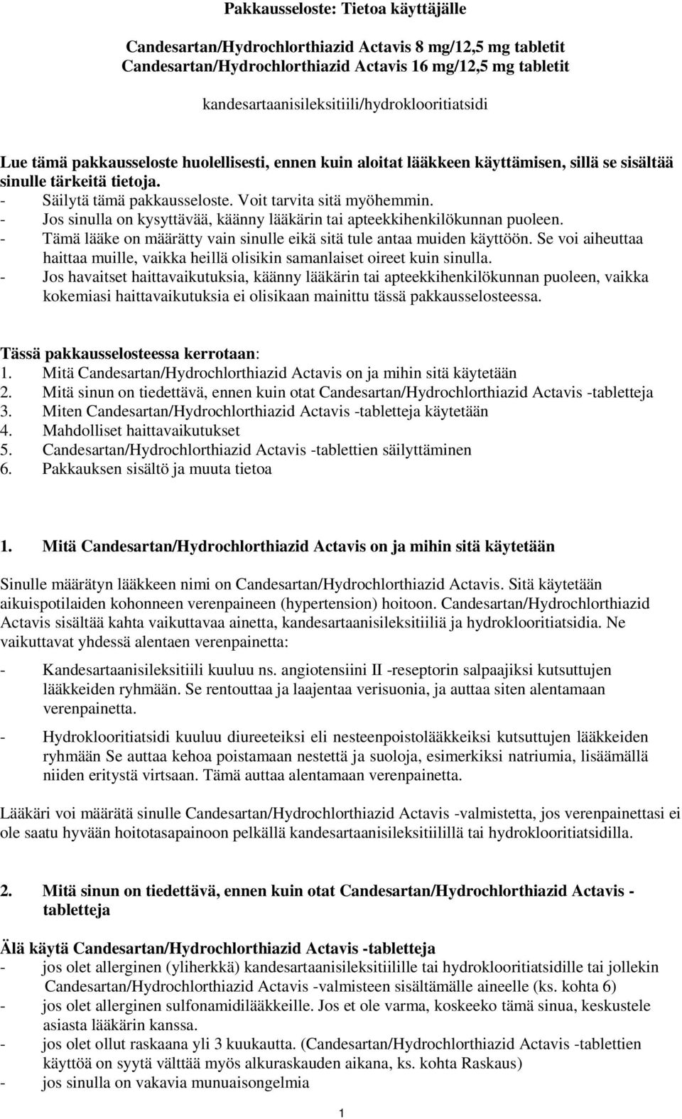 Voit tarvita sitä myöhemmin. - Jos sinulla on kysyttävää, käänny lääkärin tai apteekkihenkilökunnan puoleen. - Tämä lääke on määrätty vain sinulle eikä sitä tule antaa muiden käyttöön.