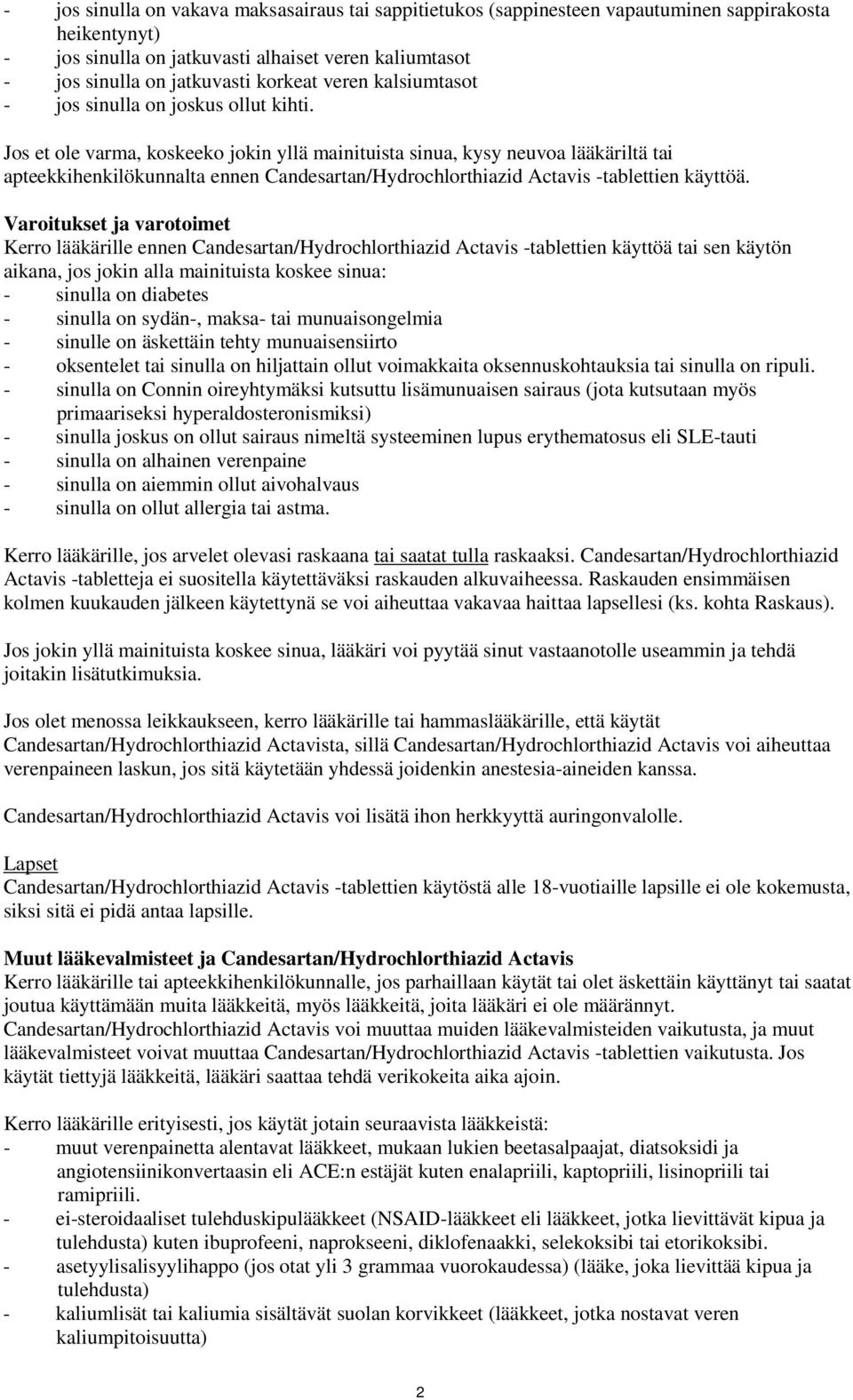 Jos et ole varma, koskeeko jokin yllä mainituista sinua, kysy neuvoa lääkäriltä tai apteekkihenkilökunnalta ennen Candesartan/Hydrochlorthiazid Actavis -tablettien käyttöä.