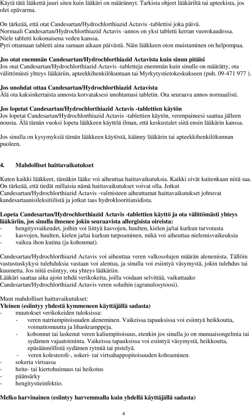 Niele tabletti kokonaisena veden kanssa. Pyri ottamaan tabletti aina samaan aikaan päivästä. Näin lääkkeen oton muistaminen on helpompaa.