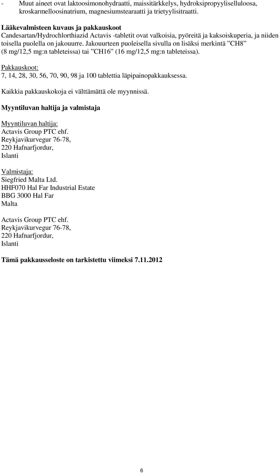 Jakouurteen puoleisella sivulla on lisäksi merkintä CH8 (8 mg/12,5 mg:n tableteissa) tai CH16 (16 mg/12,5 mg:n tableteissa).