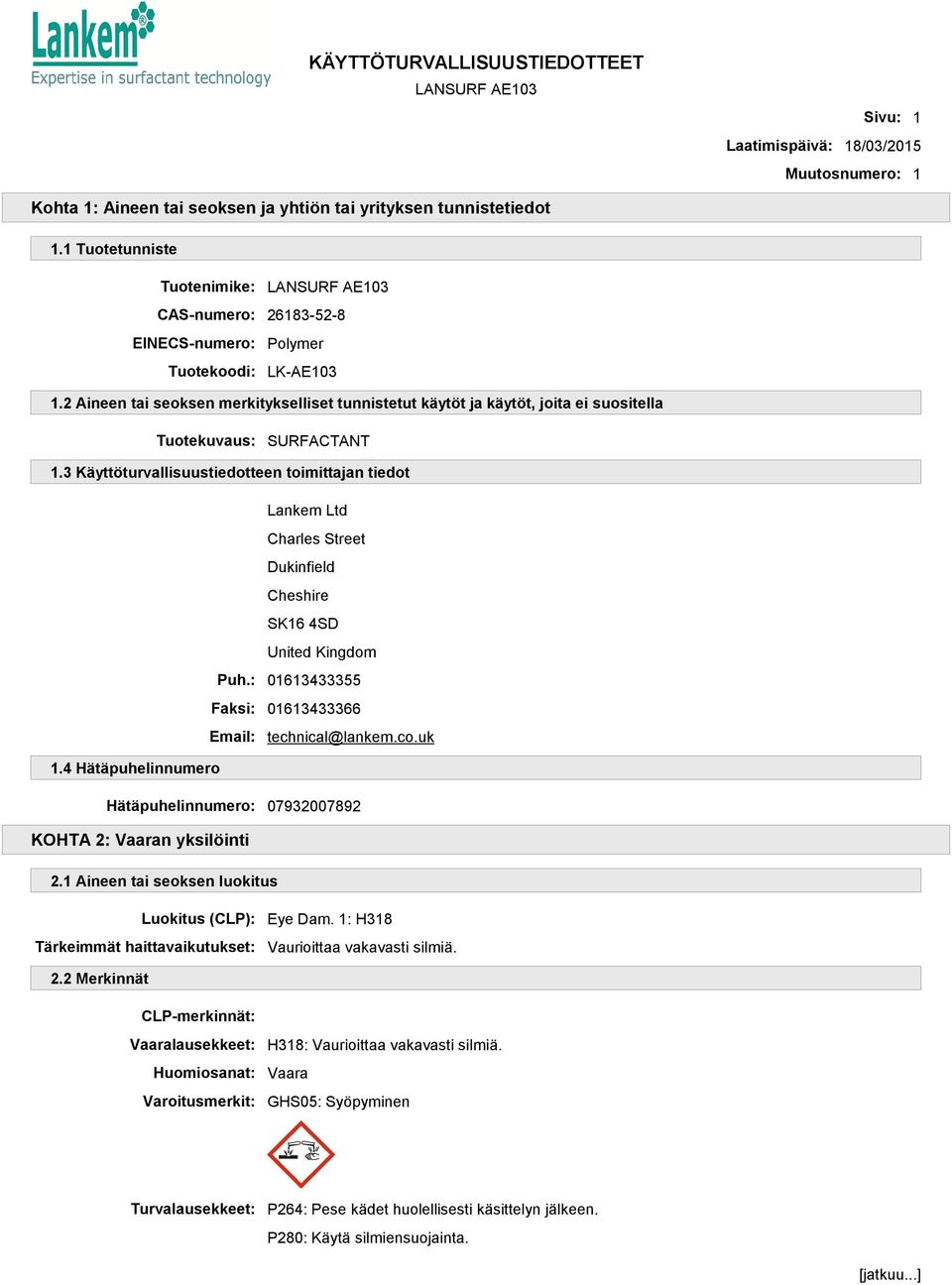 2 Aineen tai seoksen merkitykselliset tunnistetut käytöt ja käytöt, joita ei suositella Tuotekuvaus: SURFACTANT 1.