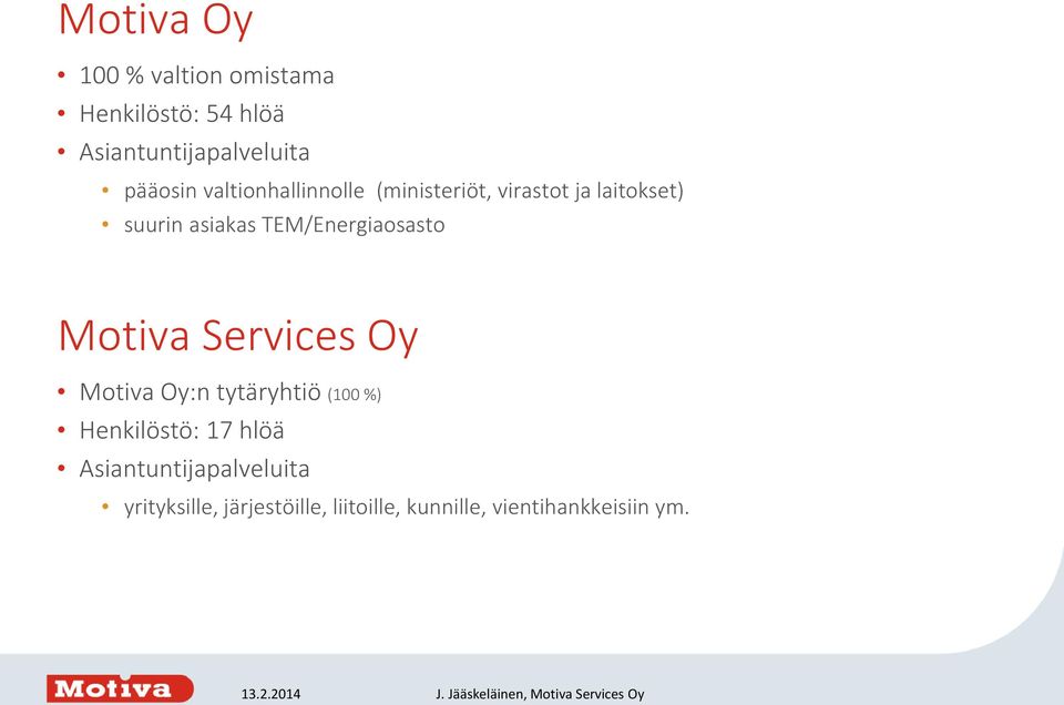 TEM/Energiaosasto Motiva Services Oy Motiva Oy:n tytäryhtiö (100 %) Henkilöstö: 17