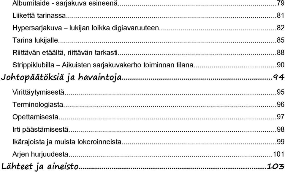 ..88 Strippiklubilla Aikuisten sarjakuvakerho toiminnan tilana...90 Johtopäätöksiä ja havaintoja.