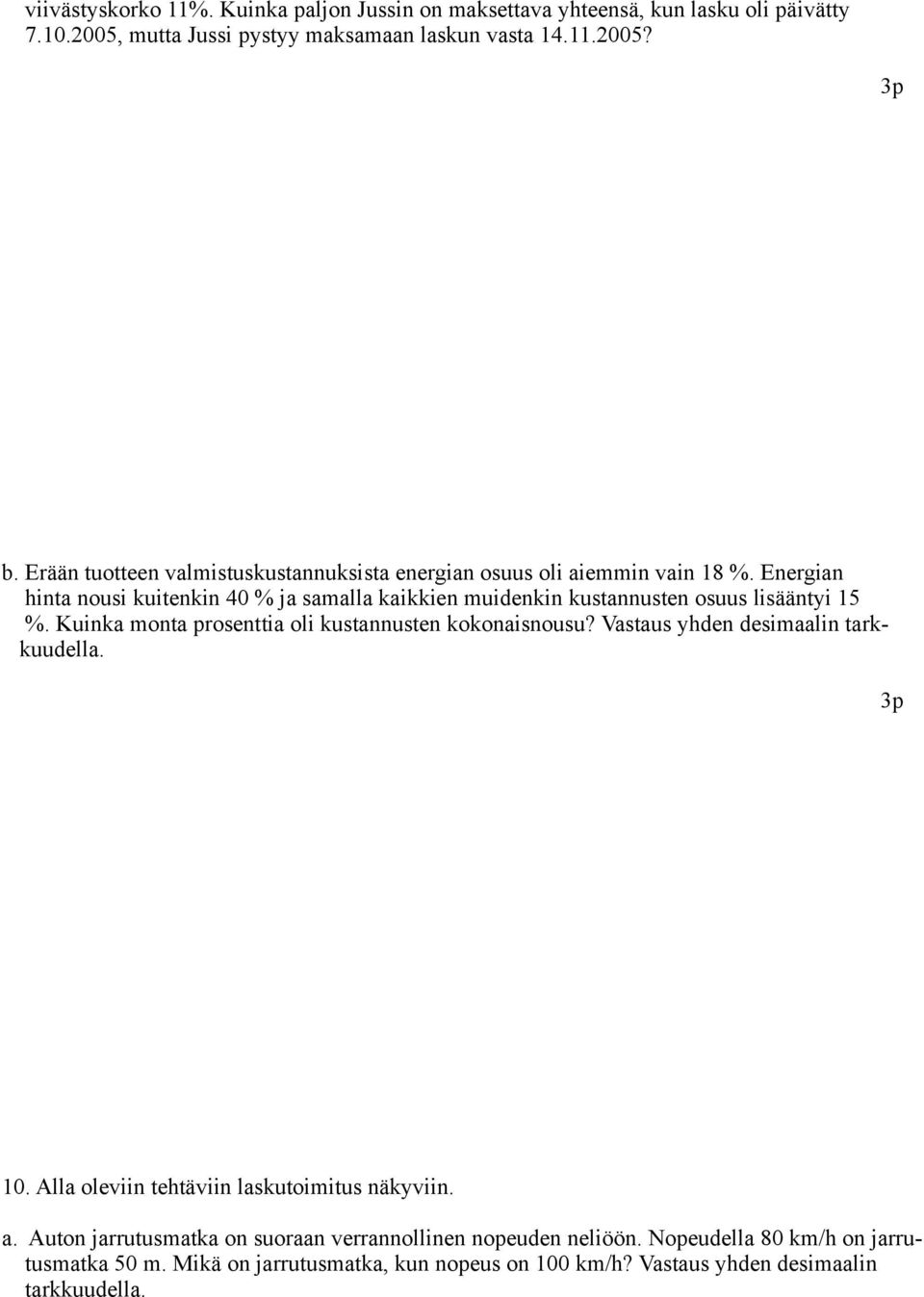 Energian hinta nousi kuitenkin 40 % ja samalla kaikkien muidenkin kustannusten osuus lisääntyi 15 %. Kuinka monta prosenttia oli kustannusten kokonaisnousu?