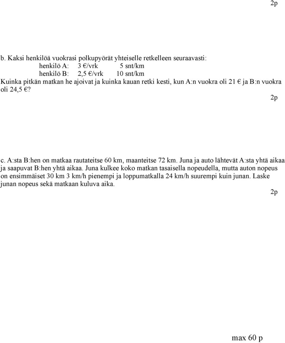 A:sta B:hen on matkaa rautateitse 60 km, maanteitse 7 km. Juna ja auto lähtevät A:sta yhtä aikaa ja saapuvat B:hen yhtä aikaa.