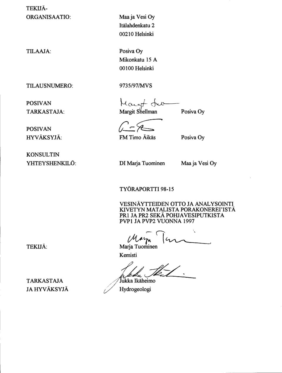 Tuominen Maa ja Vesi Oy TYÖRAPORTTI 98-15 TEKIJÄ: TARKASTAJA JA HYV ÄKSYJÄ VESINÄYTTEIDEN OTTO JA ANALYSOINTI KIVETYN MATALISTA