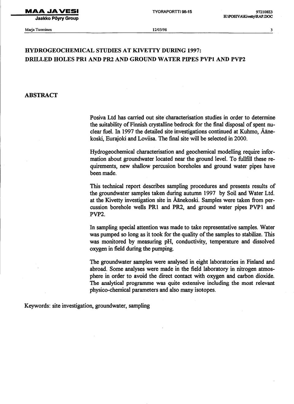 studies in order to determine the suitability of Finnish crystalline bedrock for the final disposal of spent nuclear fuel.