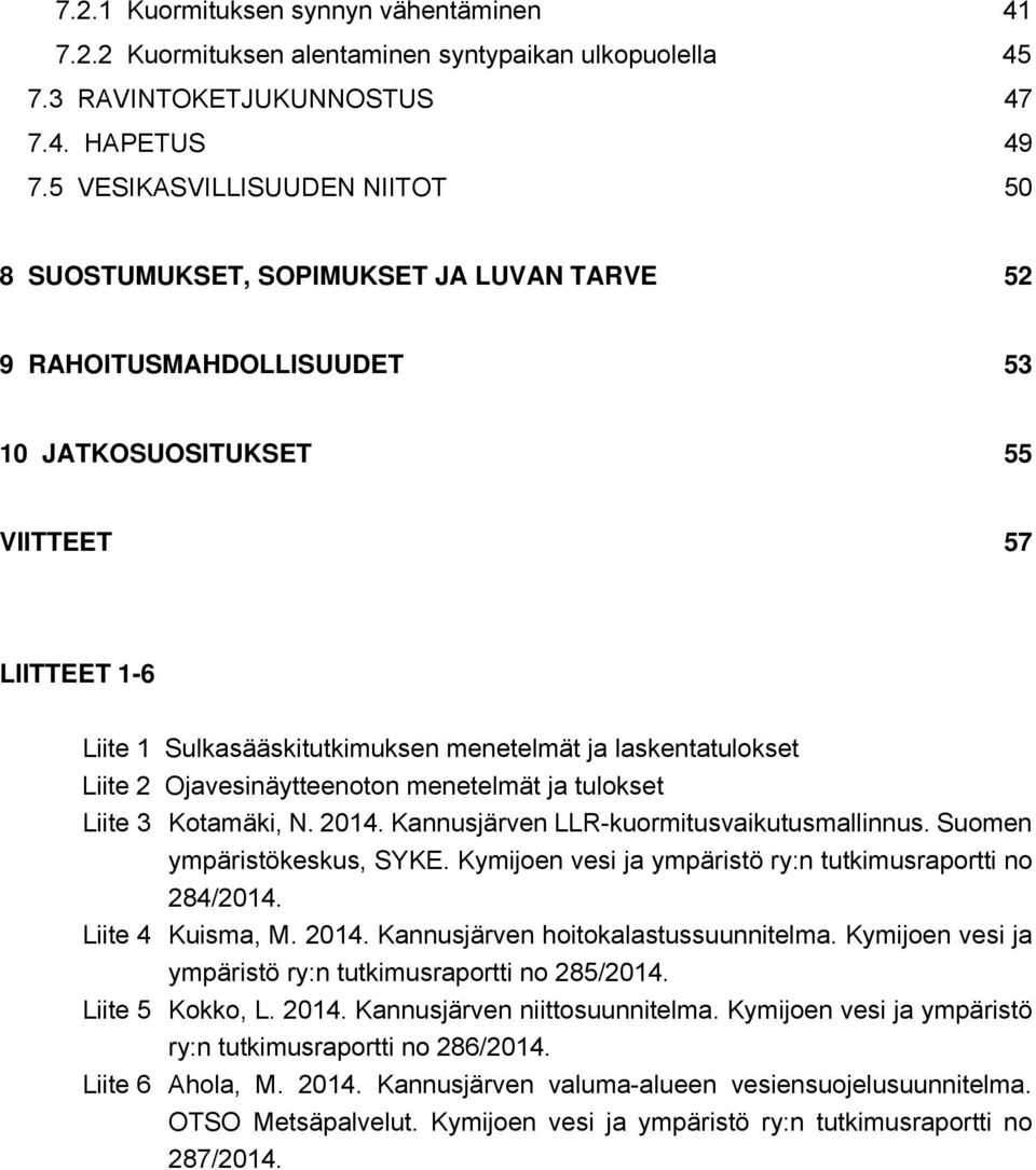 laskentatulokset Liite 2 Ojavesinäytteenoton menetelmät ja tulokset Liite 3 Kotamäki, N. 2014. Kannusjärven LLR-kuormitusvaikutusmallinnus. Suomen ympäristökeskus, SYKE.