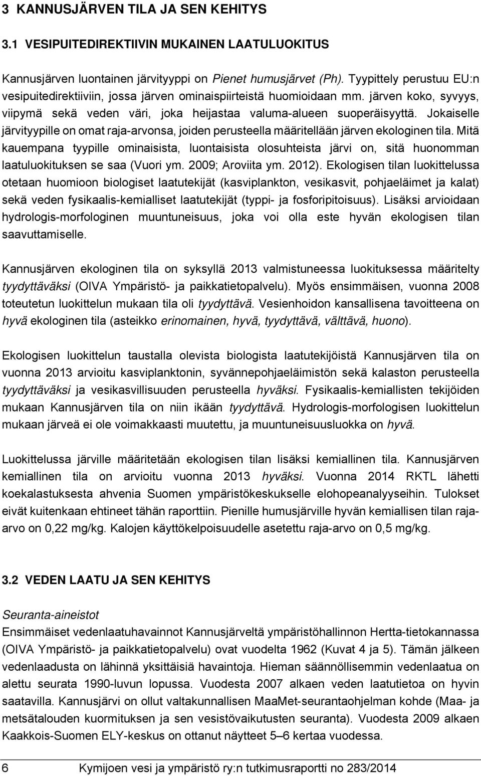 Jokaiselle järvityypille on omat raja-arvonsa, joiden perusteella määritellään järven ekologinen tila.