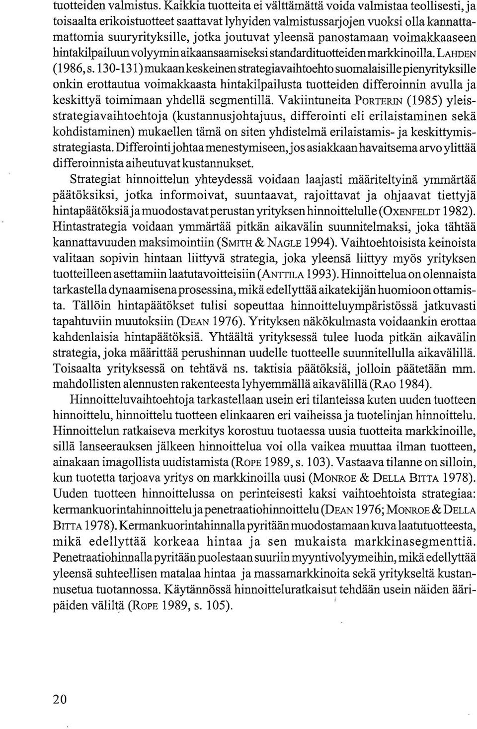 panostamaan voimakkaaseen hintakilpailuunvolyymin aikaansaamiseksi standardituotteiden markkinoilla. LAHDEN (1986,s.