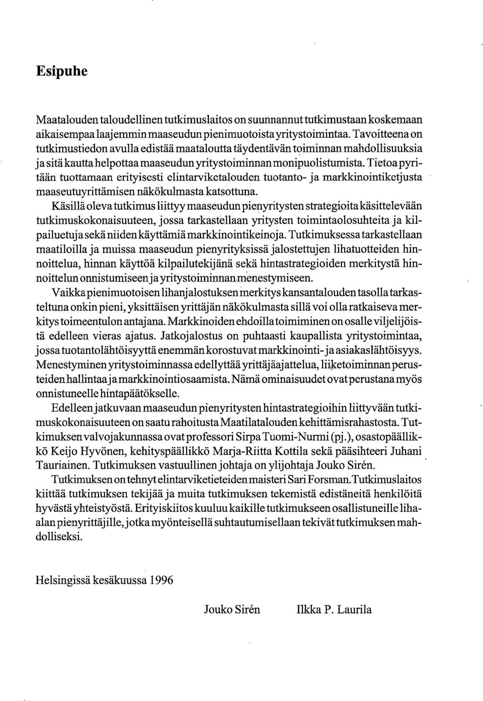 Tietoa pyritään tuottamaan erityisesti elintarviketalouden tuotanto- ja marlddnointiketjusta maaseutuyrittämisen näkökulmasta katsottuna.