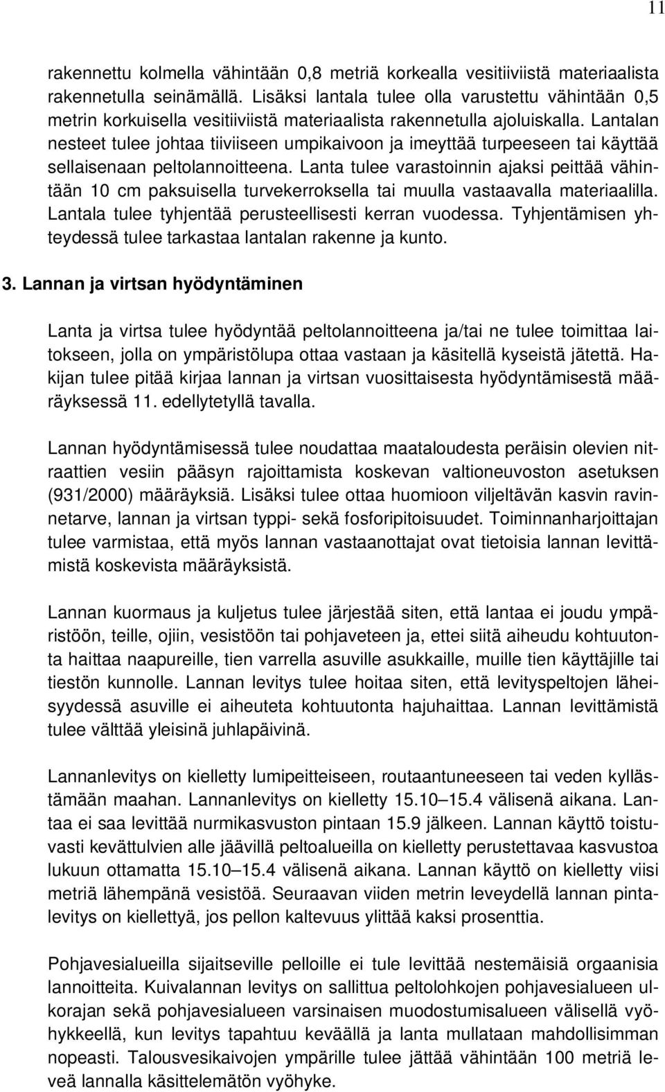 Lantalan nesteet tulee johtaa tiiviiseen umpikaivoon ja imeyttää turpeeseen tai käyttää sellaisenaan peltolannoitteena.