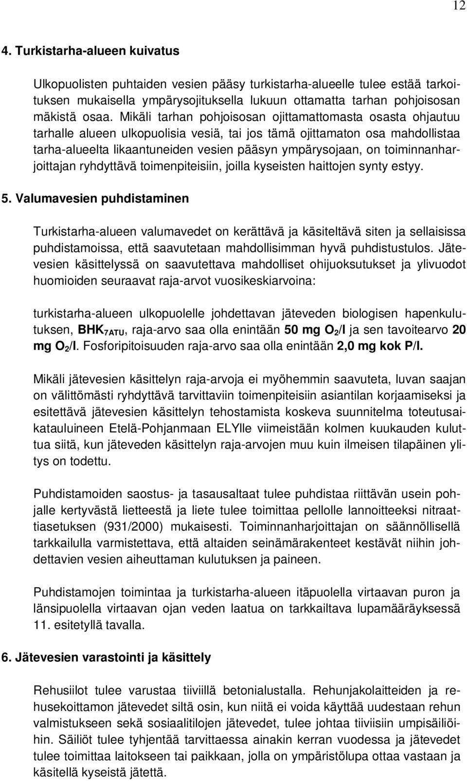 toiminnanharjoittajan ryhdyttävä toimenpiteisiin, joilla kyseisten haittojen synty estyy. 5.