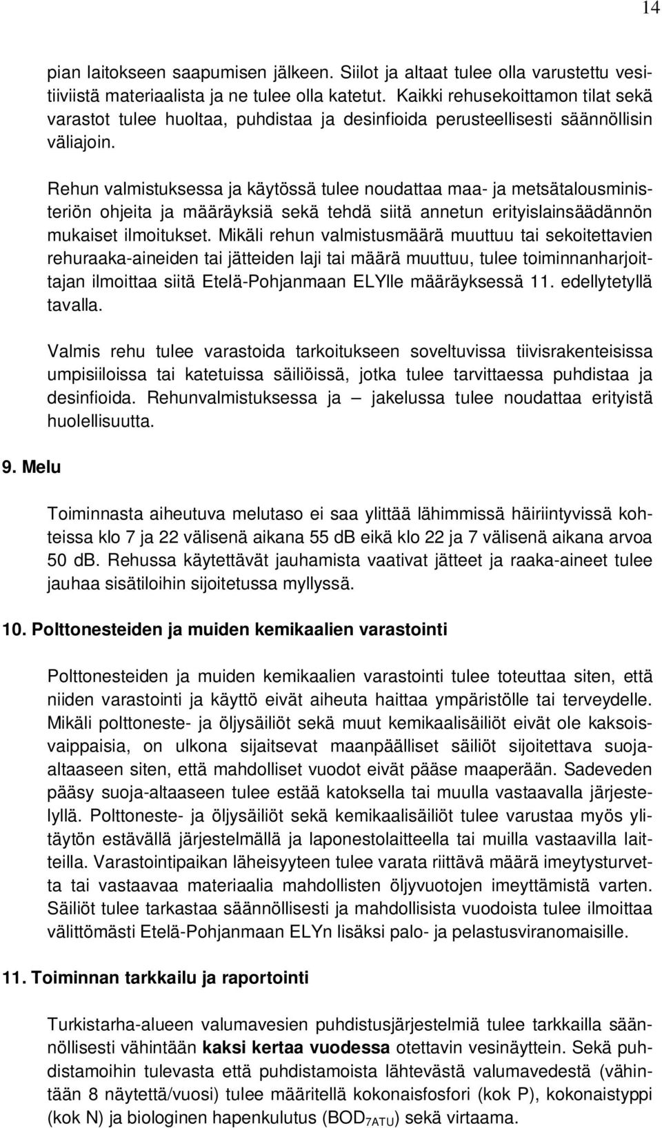 Rehun valmistuksessa ja käytössä tulee noudattaa maa- ja metsätalousministeriön ohjeita ja määräyksiä sekä tehdä siitä annetun erityislainsäädännön mukaiset ilmoitukset.