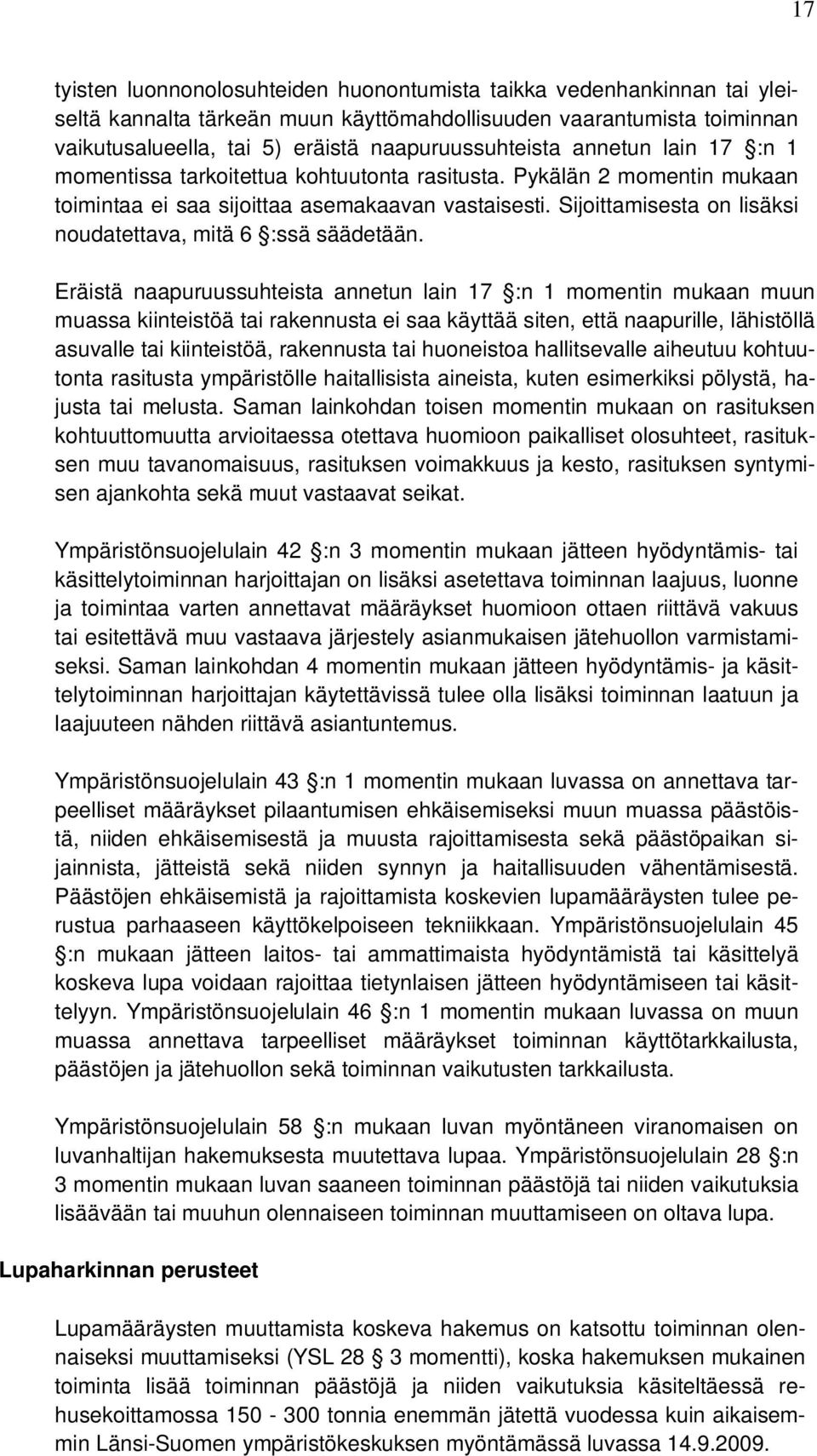 Sijoittamisesta on lisäksi noudatettava, mitä 6 :ssä säädetään.