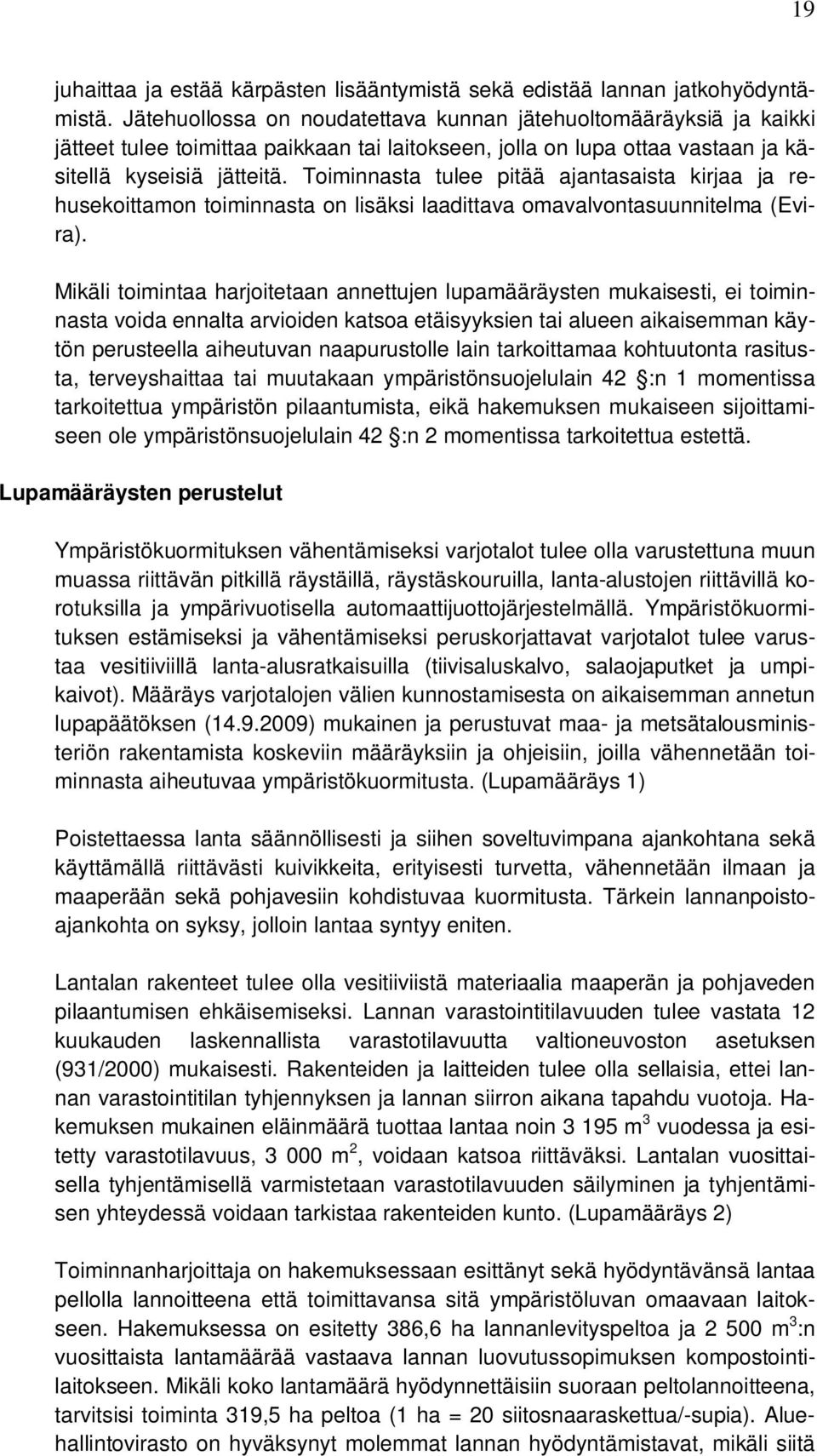 Toiminnasta tulee pitää ajantasaista kirjaa ja rehusekoittamon toiminnasta on lisäksi laadittava omavalvontasuunnitelma (Evira).