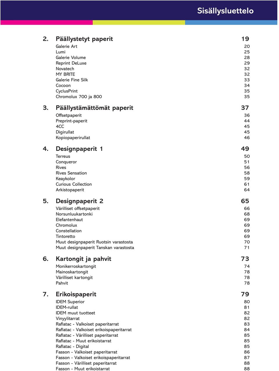 Designpaperit 1 49 Terreus 50 Conqueror 51 Rives 56 Rives Sensation 58 Keaykolor 59 Curious Collection 61 Arkistopaperit 64 5.