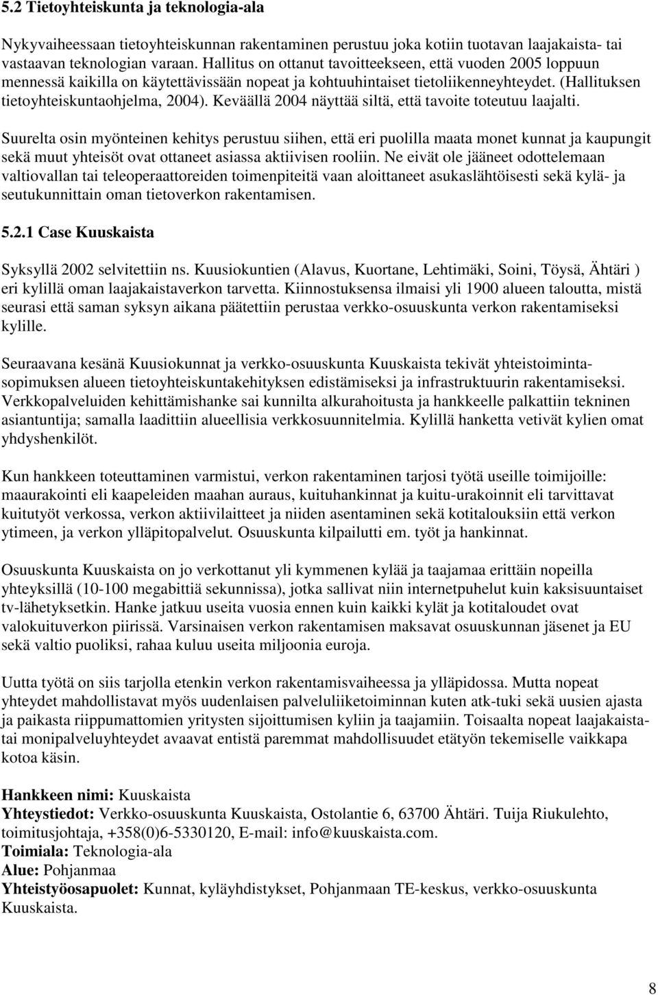 Keväällä 2004 näyttää siltä, että tavoite toteutuu laajalti.