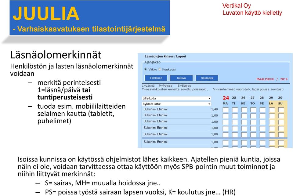 mobiililaitteiden selaimen kautta (tabletit, puhelimet) Isoissa kunnissa on käytössä ohjelmistot lähes kaikkeen.