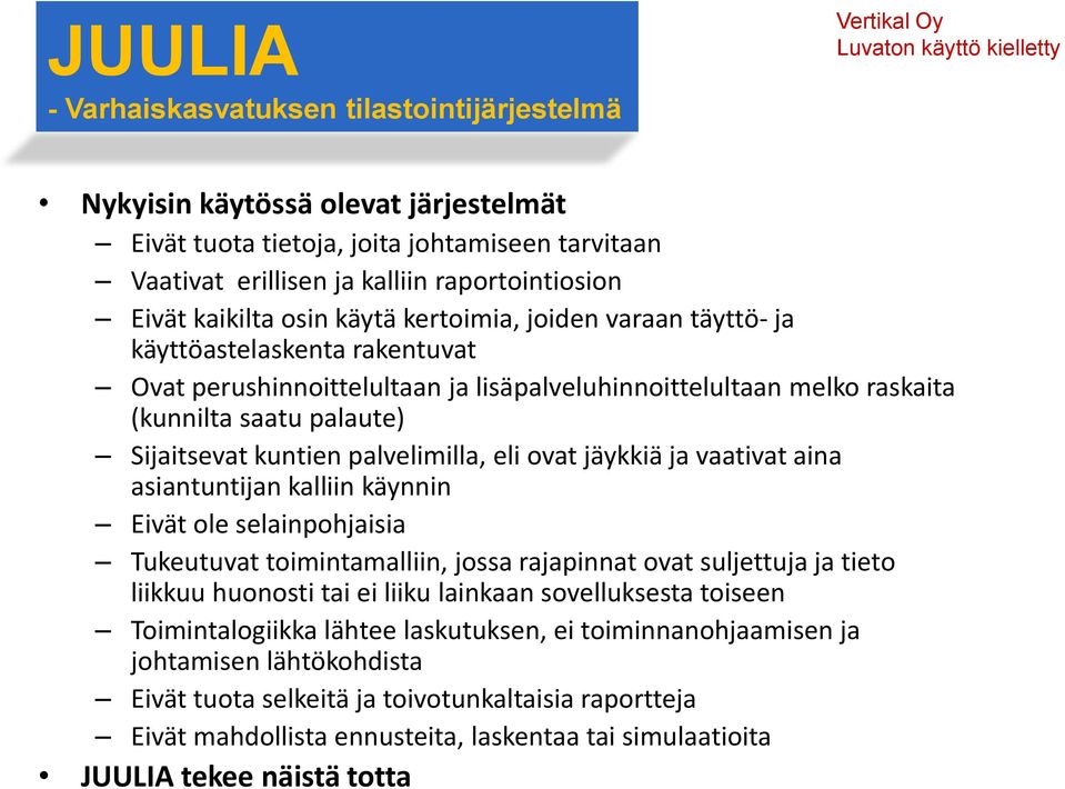 asiantuntijan kalliin käynnin Eivät ole selainpohjaisia Tukeutuvat toimintamalliin, jossa rajapinnat ovat suljettuja ja tieto liikkuu huonosti tai ei liiku lainkaan sovelluksesta toiseen