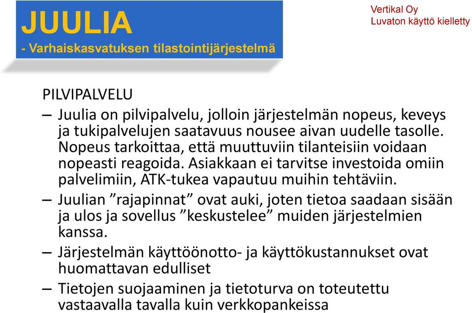 Asiakkaan ei tarvitse investoida omiin palvelimiin, ATK-tukea vapautuu muihin tehtäviin.