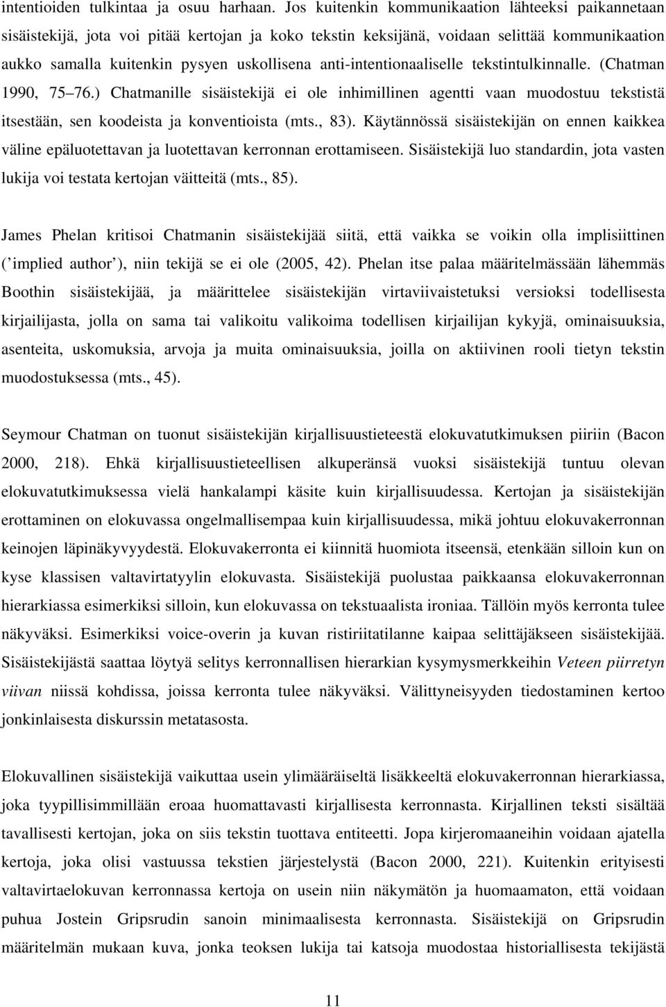 anti-intentionaaliselle tekstintulkinnalle. (Chatman 1990, 75 76.) Chatmanille sisäistekijä ei ole inhimillinen agentti vaan muodostuu tekstistä itsestään, sen koodeista ja konventioista (mts., 83).