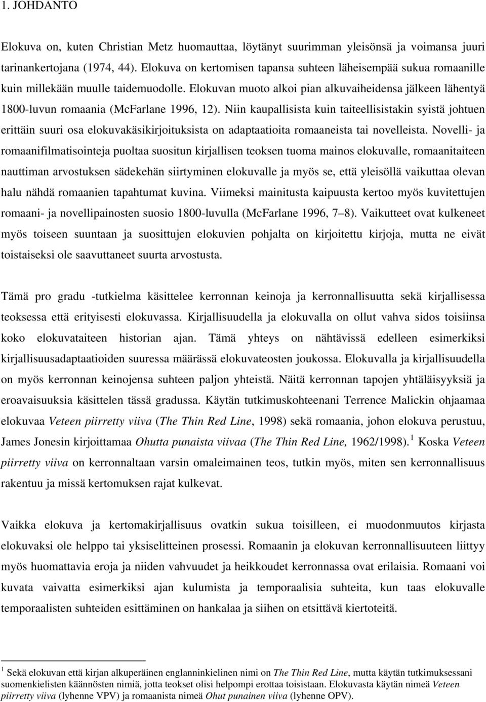 Elokuvan muoto alkoi pian alkuvaiheidensa jälkeen lähentyä 1800-luvun romaania (McFarlane 1996, 12).