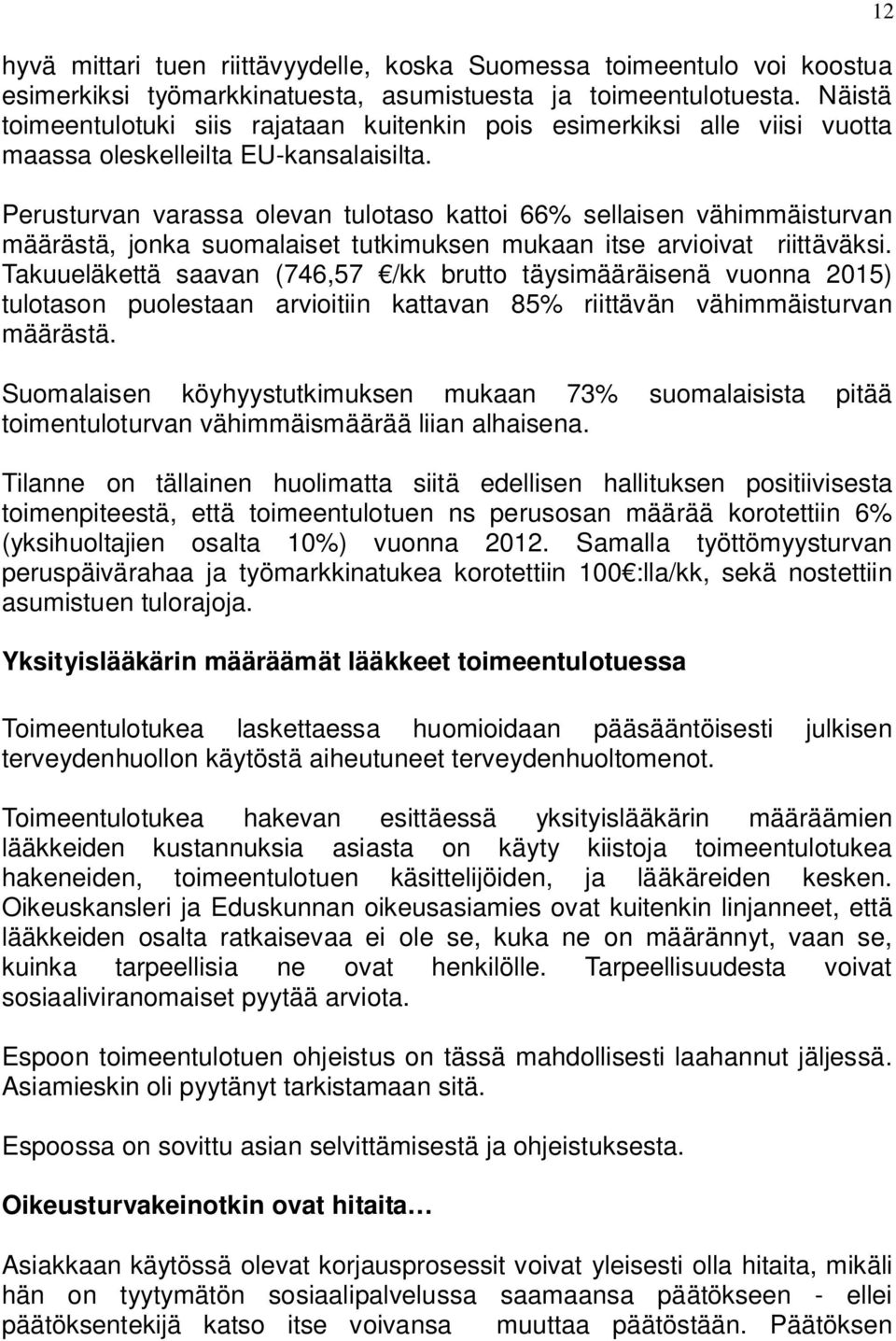 Perusturvan varassa olevan tulotaso kattoi 66% sellaisen vähimmäisturvan määrästä, jonka suomalaiset tutkimuksen mukaan itse arvioivat riittäväksi.