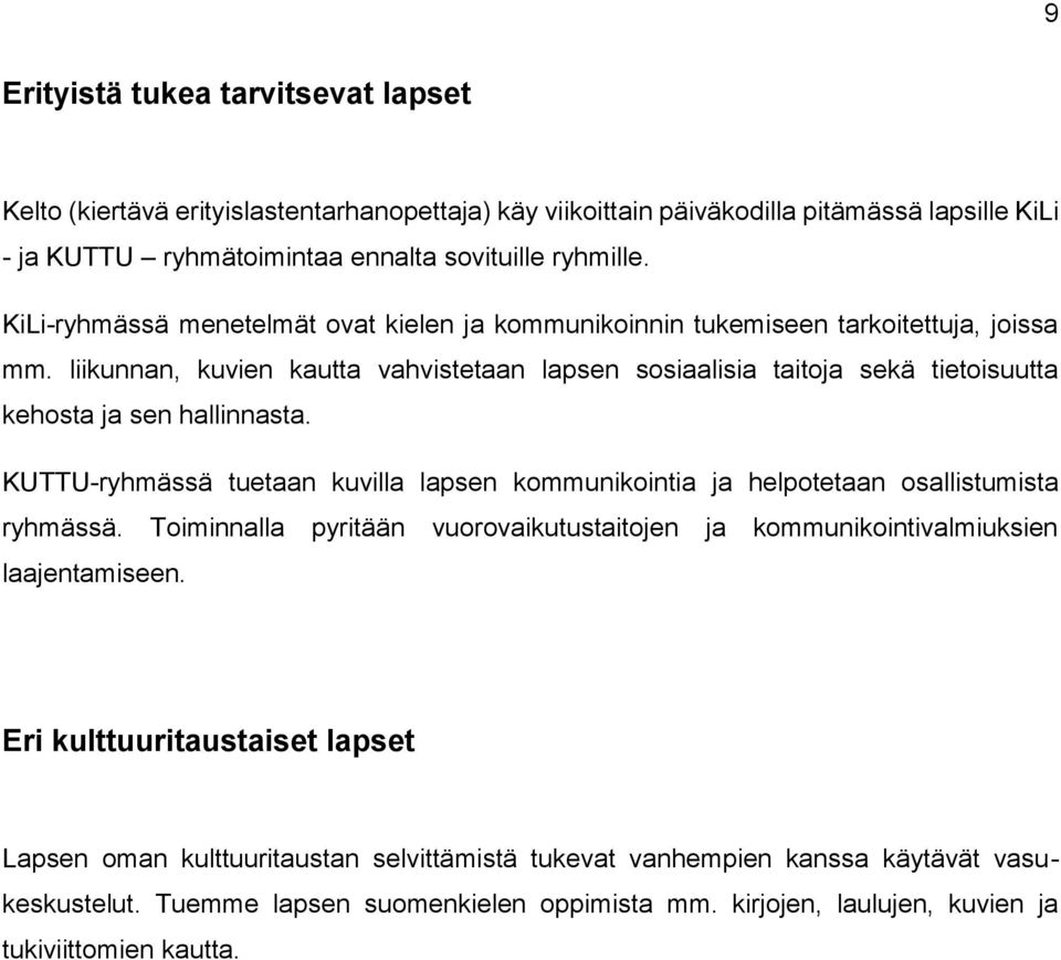 liikunnan, kuvien kautta vahvistetaan lapsen sosiaalisia taitoja sekä tietoisuutta kehosta ja sen hallinnasta.