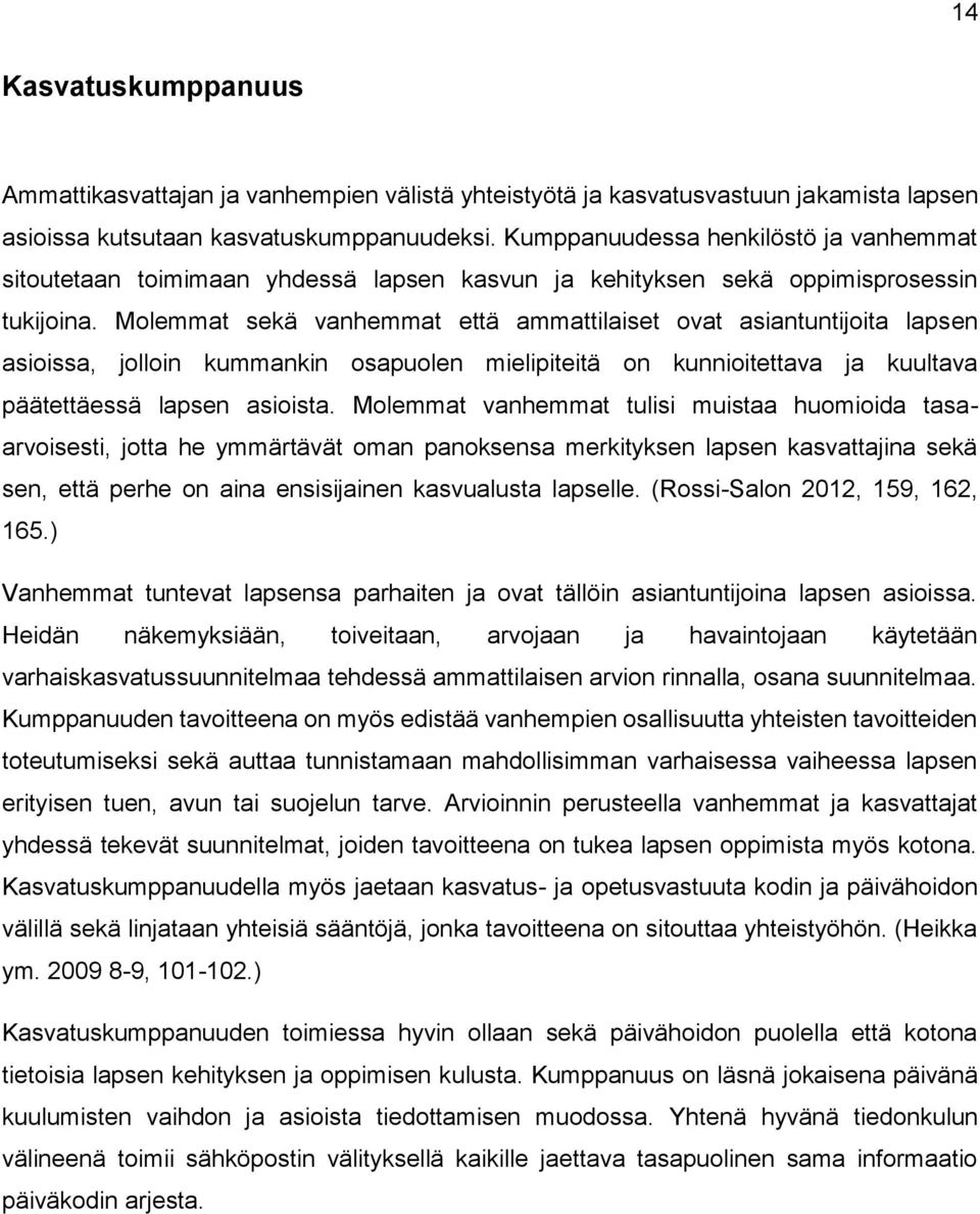 Molemmat sekä vanhemmat että ammattilaiset ovat asiantuntijoita lapsen asioissa, jolloin kummankin osapuolen mielipiteitä on kunnioitettava ja kuultava päätettäessä lapsen asioista.