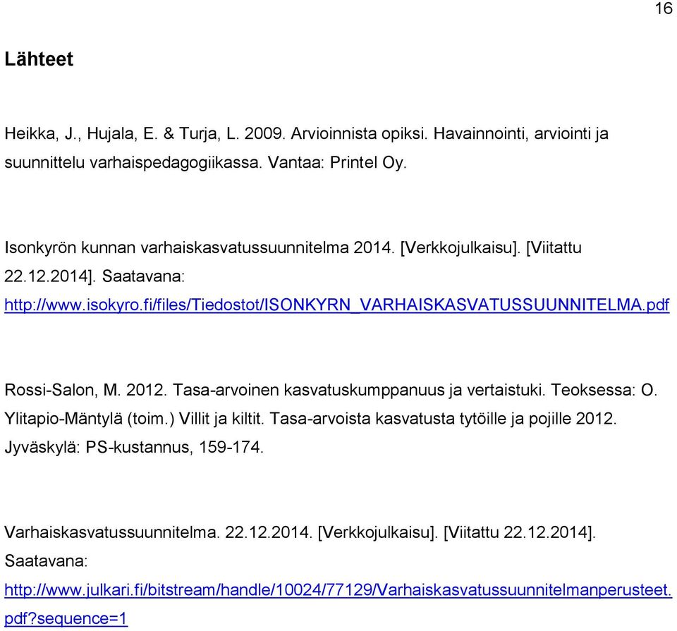 pdf Rossi-Salon, M. 2012. Tasa-arvoinen kasvatuskumppanuus ja vertaistuki. Teoksessa: O. Ylitapio-Mäntylä (toim.) Villit ja kiltit. Tasa-arvoista kasvatusta tytöille ja pojille 2012.